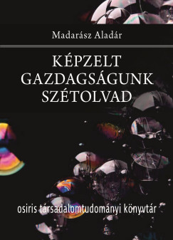 Madarász Aladár - Képzelt gazdagságunk szétolvad