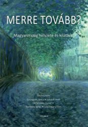 Gyurgyák János - Kovách Imre - Pálinkás József - Romsics Ignác - Szathmáry Eörs - Merre tovább?