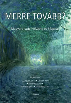 Gyurgyák János - Kovách Imre - Pálinkás József - Romsics Ignác - Szathmáry Eörs - Merre tovább?