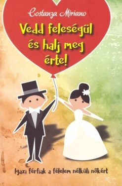 Vedd feleségül és halj meg érte!