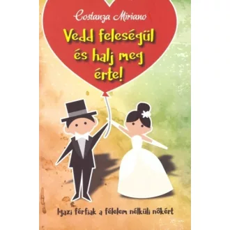 Vedd feleségül és halj meg érte!
