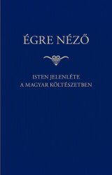 Égre néző - Isten jelenléte a magyar költészetben