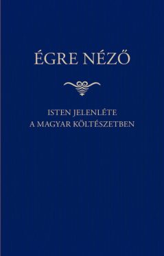 Égre néző - Isten jelenléte a magyar költészetben