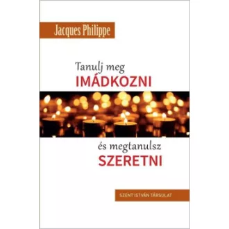 Tanulj meg imádkozni, és megtanulsz szeretni