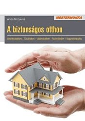   A biztonságos otthon - Betörésvédelem - Tűzvédelem - Villámvédelem - Árvízvédelem - Vagyonvédelem