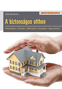 A biztonságos otthon - Betörésvédelem - Tűzvédelem - Villámvédelem - Árvízvédelem - Vagyonvédelem