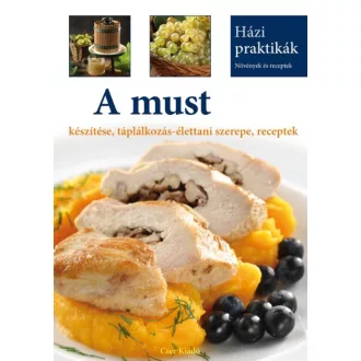   A must készítése, táplálkozás-élettani szerepe, receptek - Házi praktikák
