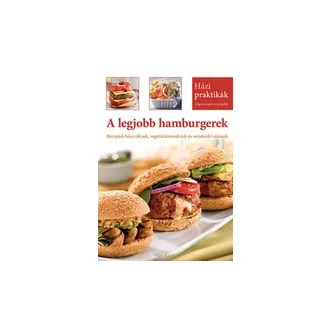   A legjobb hamburgerek - Receptek húsevőknek, vegetáriánusoknak és mindenki másnak