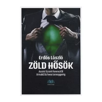   Zöld hősök - Assisi Szent Ferenctől Arnold Schwarzeneggerig