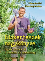   Biokertészek nagykönyve - Hogyan jussunk el a nulláról az önellátásig