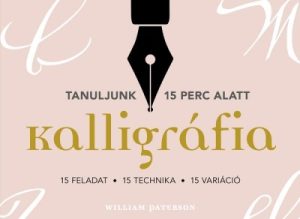 Kalligráfia - 15 feladat, 15 technika, 15 variáció