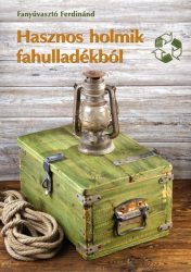 Hasznos holmik fahulladékból