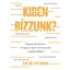 Kiben bízzunk?