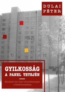 Gyilkosság a panel tetején - Minősített élet elleni bűncselekmények a Kádár-korszakban