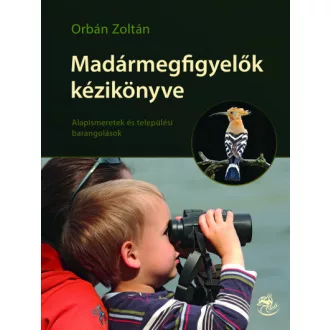   Madármegfigyelők kézikönyve - Alapismeretek és települési barangolások