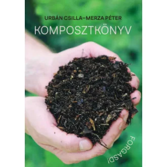 Merza Péter - Urbán Csilla - Komposztkönyv - Forgasd!