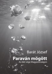 Barát József - Paraván mögött - Az élet vége Magyarországon