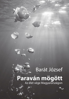 Barát József - Paraván mögött - Az élet vége Magyarországon