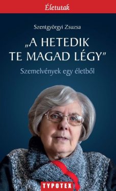 "A hetedik te magad légy" - Szemelvények egy életből