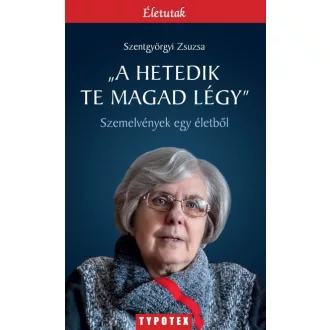   "A hetedik te magad légy" - Szemelvények egy életből