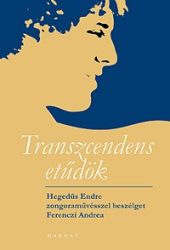   Transzcendens etűdök (CD melléklettel) - Hegedűs Endre zongoraművésszel beszélget Ferenczi Andrea