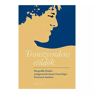  Transzcendens etűdök (CD melléklettel) - Hegedűs Endre zongoraművésszel beszélget Ferenczi Andrea