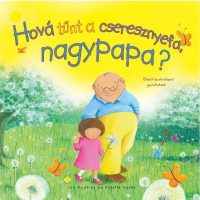   Hová tűnt a cseresznyefa nagypapa? - Életről és elmúlásról gyerekeknek