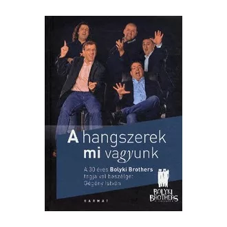   A hangszerek mi vagyunk - A 30 éves Bolyki Brothers tagjaival beszélget Gégény István