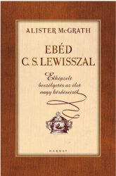  Ebéd C. S. Lewisszal - Elképzelt beszélgetések az élet nagy kérdéseiről