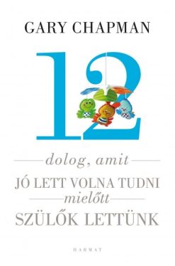 12 dolog, amit jó lett volna tudni, mielőtt szülők lettünk*
