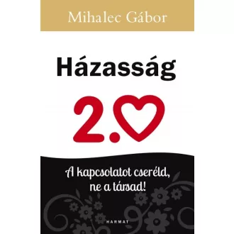 Házasság 2.0 - A kapcsolatot cseréld, ne a társad!