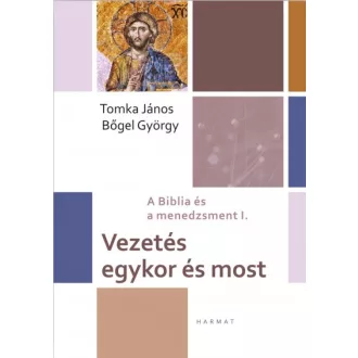 Vezetés egykor és most - A Biblia és a menedzsment I.