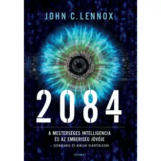   2084 - A mesterséges intelligencia és az emberiség jövője - szekuláris és bibliai elképzelések