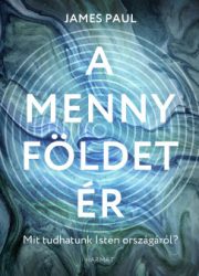 James Paul A menny földet ér - Mit tudhatunk Isten országáról?