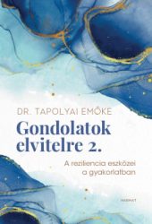 Dr. Tapolyai Emőke - Gondolatok elvitelre 2. - A reziliencia eszközei a gyakorlatban