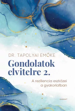 Dr. Tapolyai Emőke - Gondolatok elvitelre 2. - A reziliencia eszközei a gyakorlatban