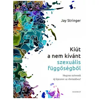 Jay Stringer - Kiút a nem kívánt szexuális függőségből