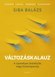 Siba Balázs - Változáskalauz - A személyes átalakulás négy fordulópontja