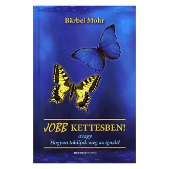 Jobb kettesben! avagy Hogyan találjuk meg az igazit?