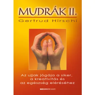   Mudrák II. - Az ujjak jógája a siker, a kreativitás és az egészség eléréséhez