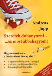   Szeretek dohányozni... és most abbahagyom! - Hogyan szokjunk le a dohányzásról 30 nap alatt?