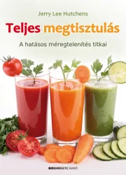 Teljes megtisztulás - A hatásos méregtelenítés titkai