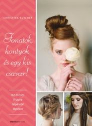   Fonatok, kontyok és egy kis csavar! - 82 mesés frizura lépésről lépésre