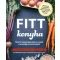 Fitt konyha - Töltsd fel energiaraktáraidat és erősítsd a tested teljes értékű ételekkel!