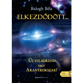   Elkezdődött... - Új világrend vagy Aranykorszak? - CD-melléklettel
