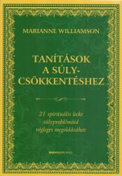   Tanítások a súlycsökkentéshez - 21 spirituális lecke súlyproblémáid végleges megoldásához