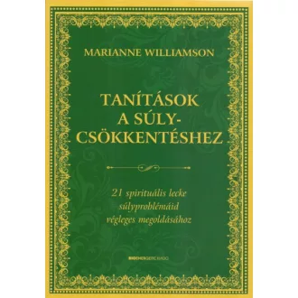   Tanítások a súlycsökkentéshez - 21 spirituális lecke súlyproblémáid végleges megoldásához