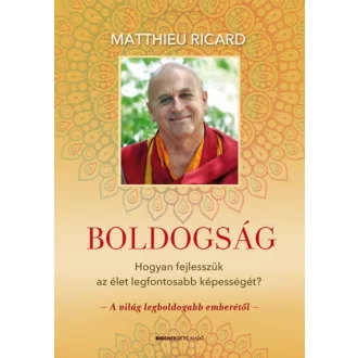   Boldogság - Hogyan fejlesszük az élet legfontosabb képességét?