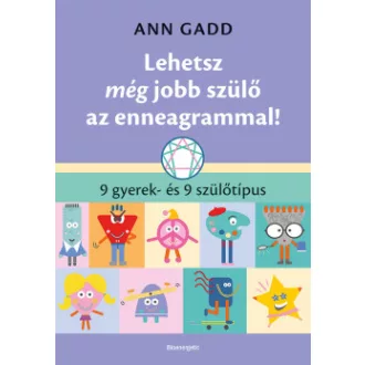 Ann Gadd - Lehetsz még jobb szülő az enneagrammal! - 9 gyerek- és 9 szülőtípus