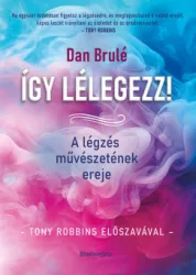 Dan Brulé - Így lélegezz! - A légzés művészetének ereje